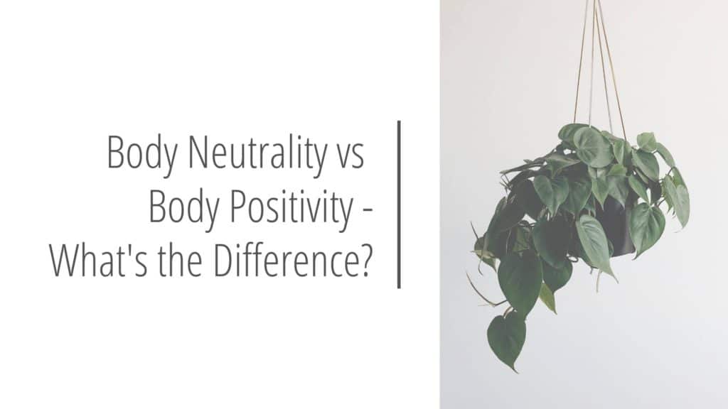 Body Neutrality vs Body Positivity What's the Difference?