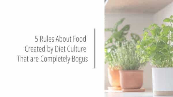 Post header image that reads 5 Rules About Food Created by Diet Culture That are Completely Bogus