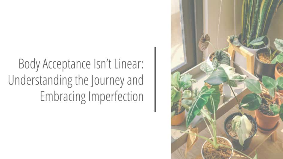 Post Header image that reads Body Acceptance Isn’t Linear Understanding the Journey and Embracing Imperfection