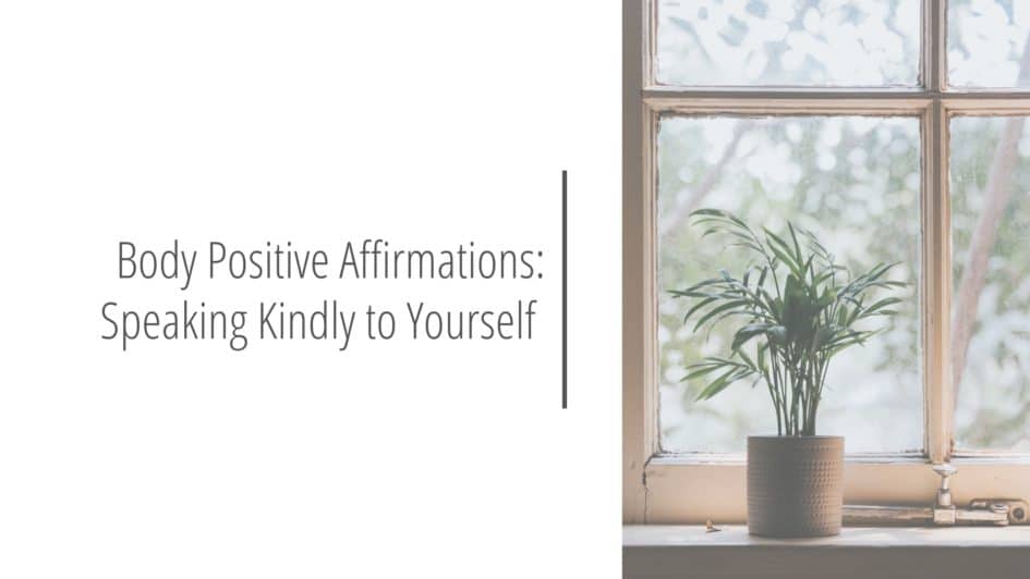 Post header image that reads Body Positive Affirmations: Speaking Kindly to Yourself