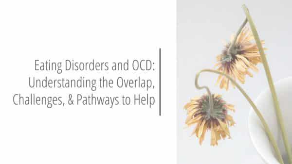 Post header image that reads Eating Disorders and OCD Understanding the Overlap, Challenges, and Pathways to Help