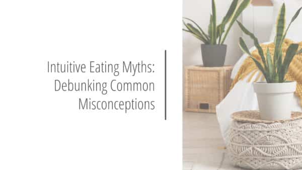 Post header image that reads Intuitive Eating Myths: Debunking Common Misconceptions
