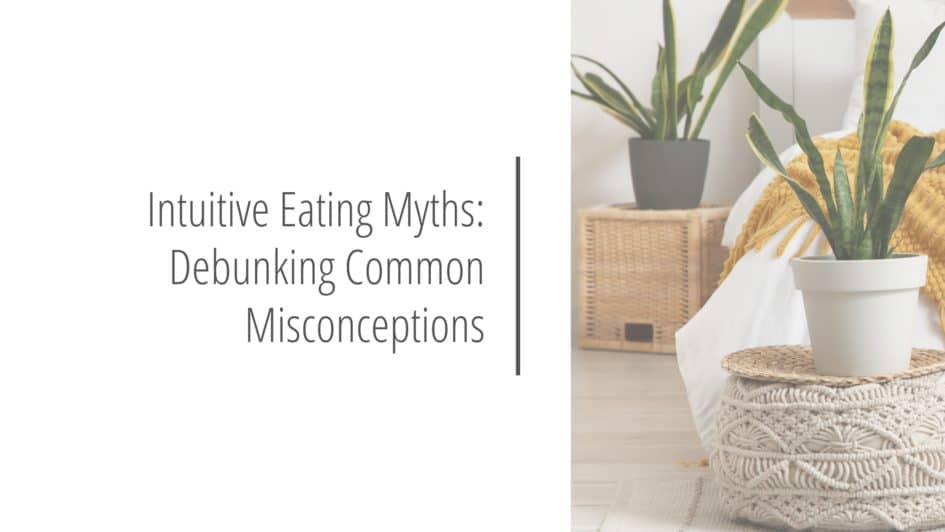 Post header image that reads Intuitive Eating Myths: Debunking Common Misconceptions