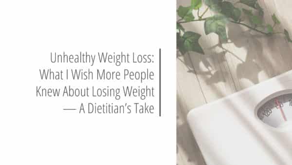 Post header image that reads Unhealthy Weight Loss: What I Wish More People Knew About Losing Weight — A Dietitian’s Take