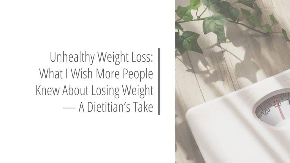 Post header image that reads Unhealthy Weight Loss: What I Wish More People Knew About Losing Weight — A Dietitian’s Take